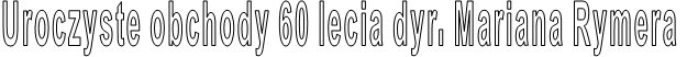 Uroczyste obchody 60 lecia dyr. Mariana Rymera